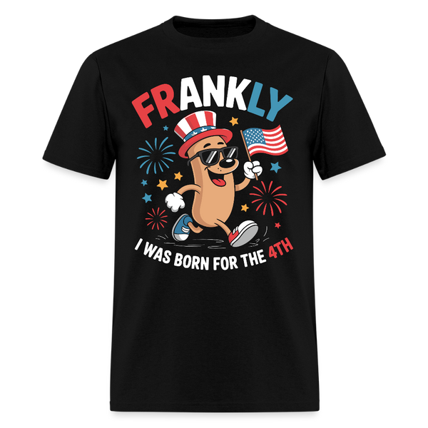 Frankly I Was Born For The 4th T Shirt - black