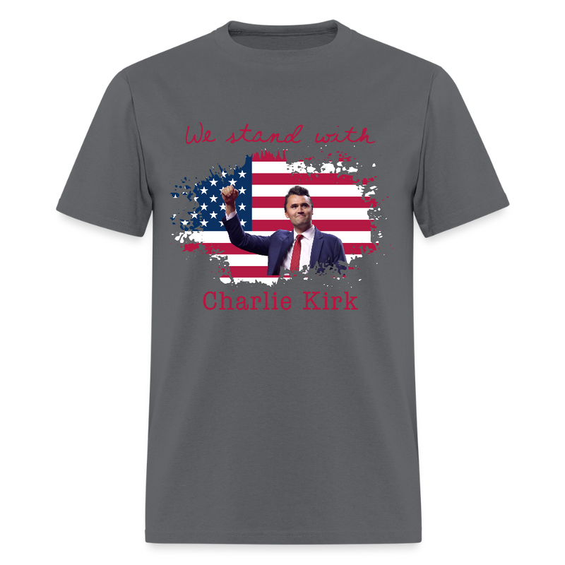 We Stand With Charlie Kirk T Shirt - charcoal