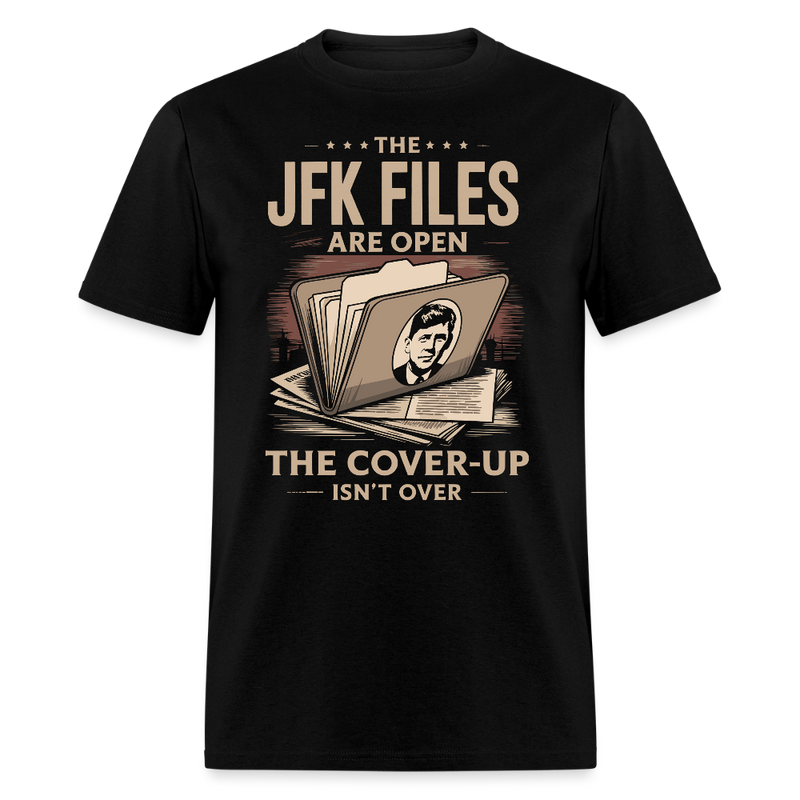 The JFK Files Are Open The Cover-Up Isn’t Over T Shirt - black