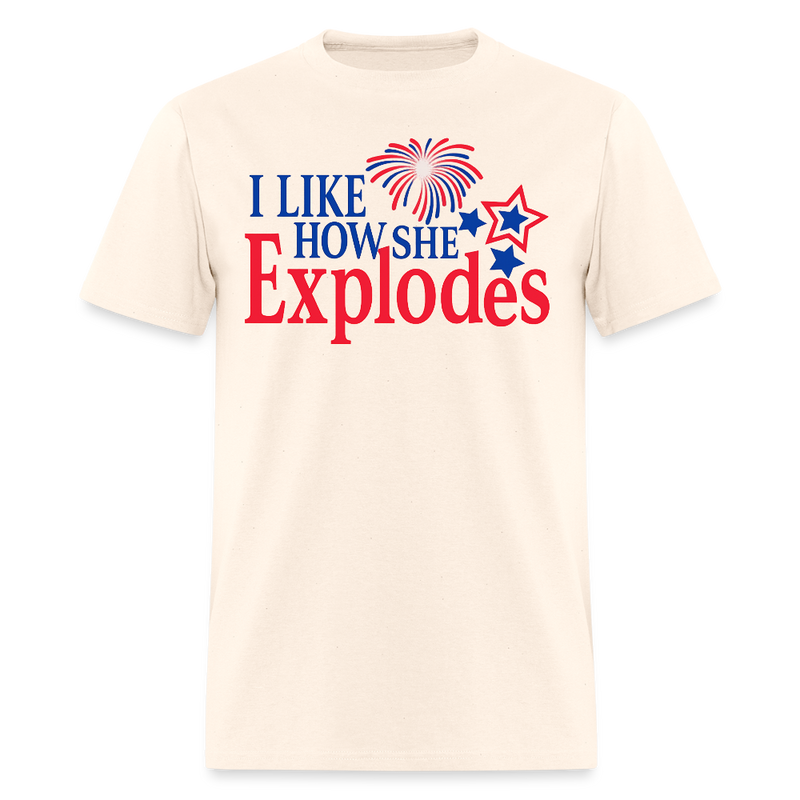 I Like How She Explodes T Shirt - natural