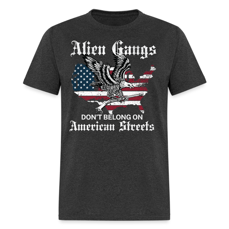 Alien Gangs Don’t Belong on American Streets T Shirt - heather black