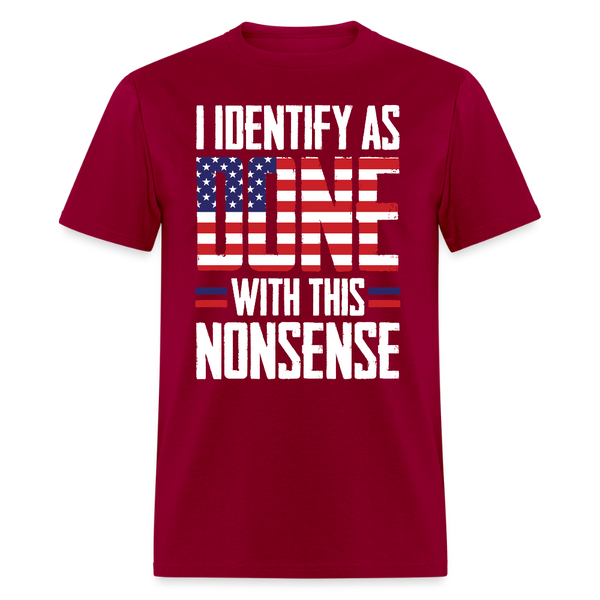 I Identify as Done With This Nonsense T Shirt - dark red