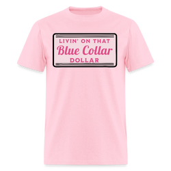 Livin' on That Blue Collar Dollar T Shirt - pink