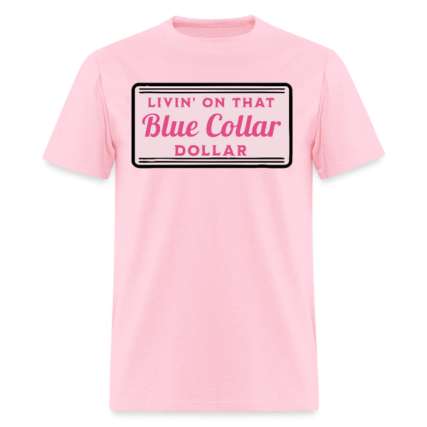 Livin' on That Blue Collar Dollar T Shirt - pink
