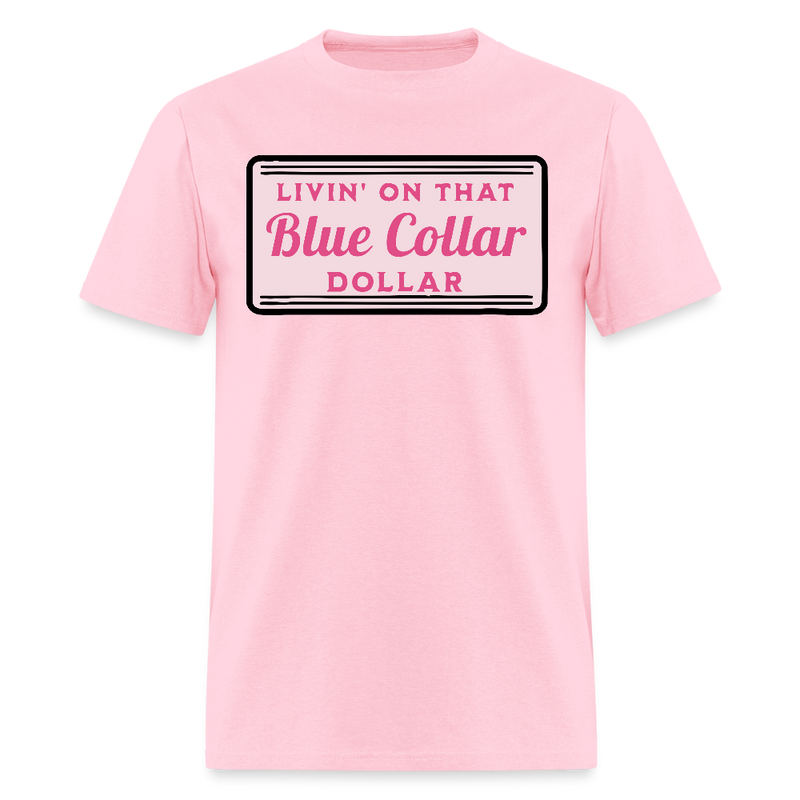 Livin' on That Blue Collar Dollar T Shirt - pink