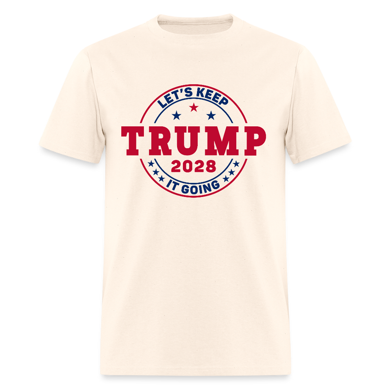 Trump Let's Keep It Going 2028 Patriotic T Shirt - natural