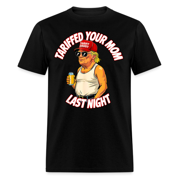 Tariffed Your Mom Last Night T Shirt - black