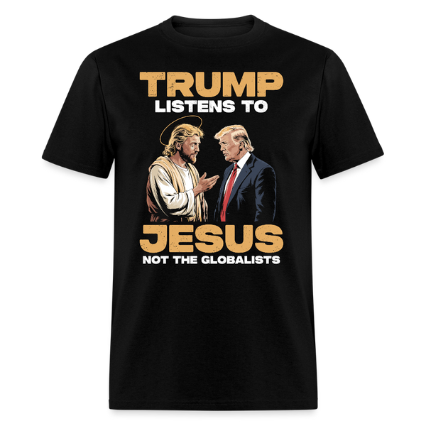 Trump Listens to Jesus Not the Globalists T Shirt - black