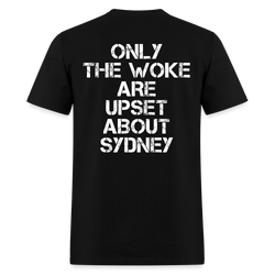 Only The Woke Are Upset About Sydney T Shirt - black