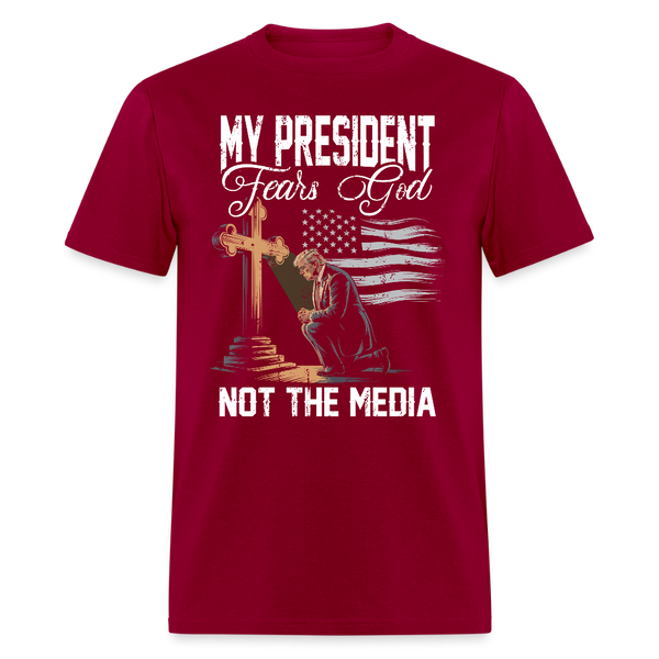 My President Fears God Not the Media T Shirt - dark red