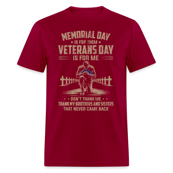 Memorial Day Is For Them Veterans Day Is For Me T Shirt - dark red