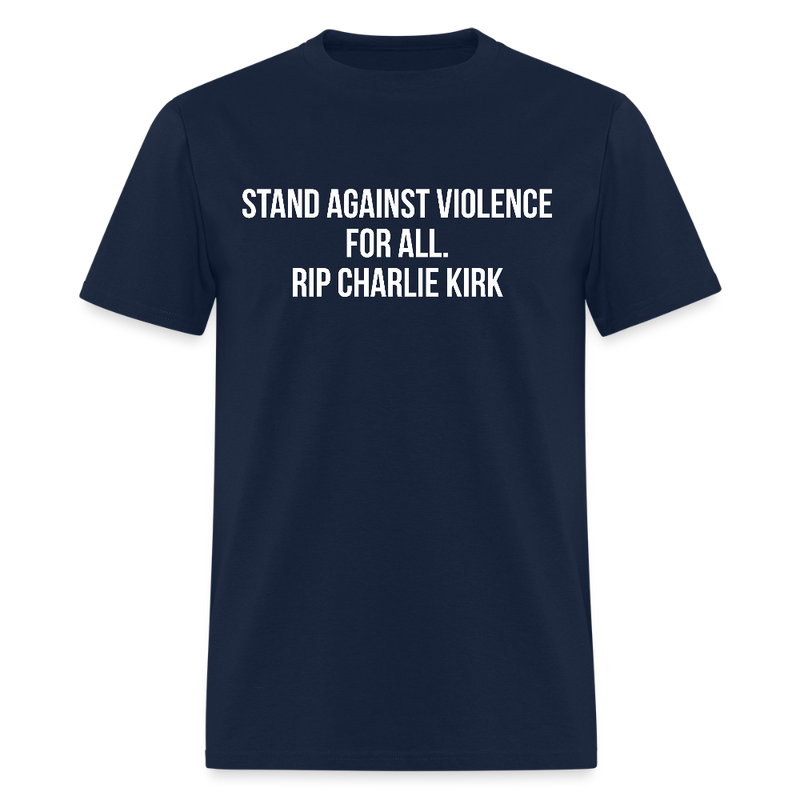 Stand Against Violence For All Rip Charlie Kirk T Shirt - navy