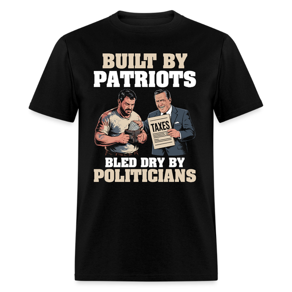 Built By Patriots Bled Dry By Politicians T Shirt - black