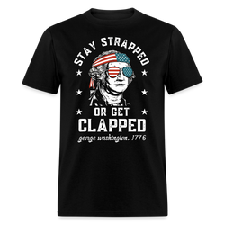 Stay Strapped Or Get Clapped George Washington T Shirt - black