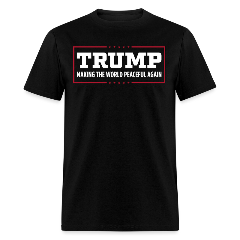 Trump Making The World Peaceful Again T Shirt - black