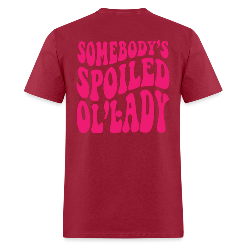 Somebody's Spoiled Ol' Lady T Shirt - dark red
