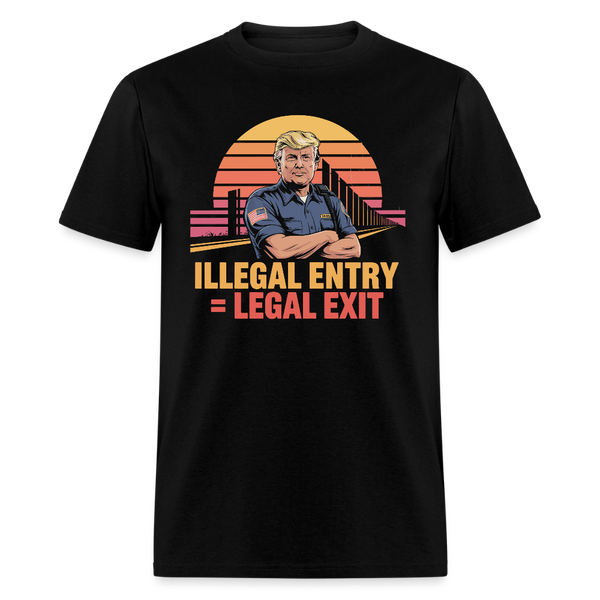 Illegal Entry = Legal Exit T Shirt - black