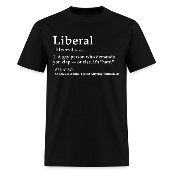 Liberal A Gay Person Who Demands T Shirt - black