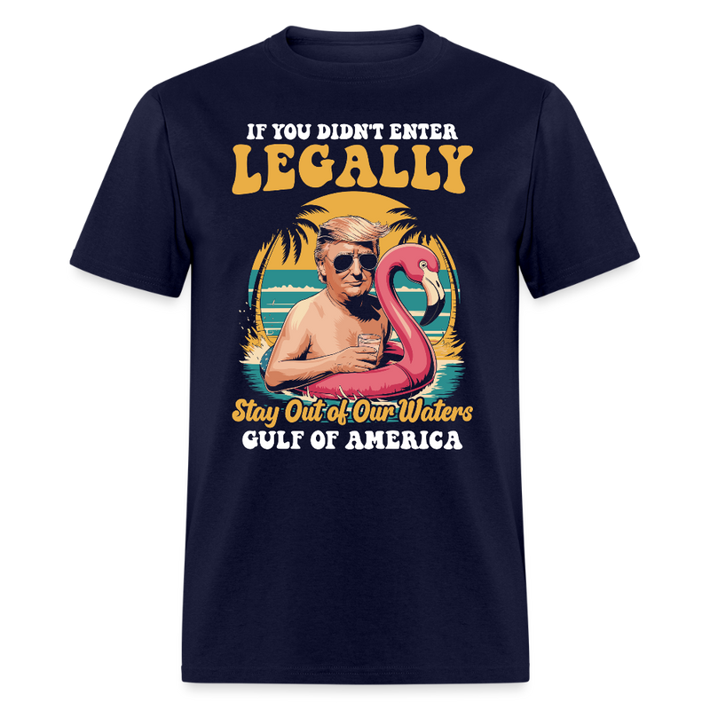 If You Didn’t Enter Legally Stay Out of Our Waters T Shirt - navy