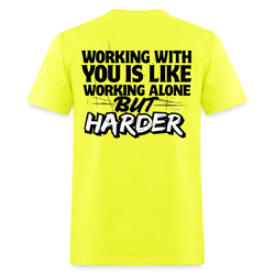 Working With Your Is Like Working Alone But Harder T Shirt - safety green