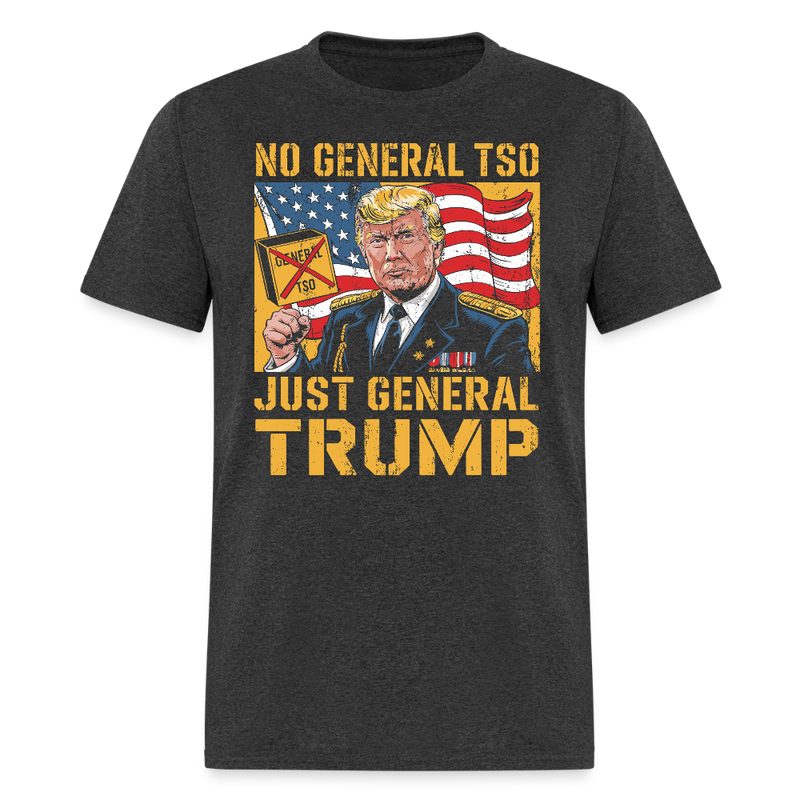 No General Tso, Just General Trump T Shirt - heather black