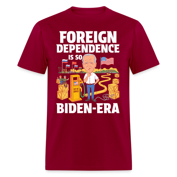 Foreign Dependence Is So Biden-Era T Shirt - dark red