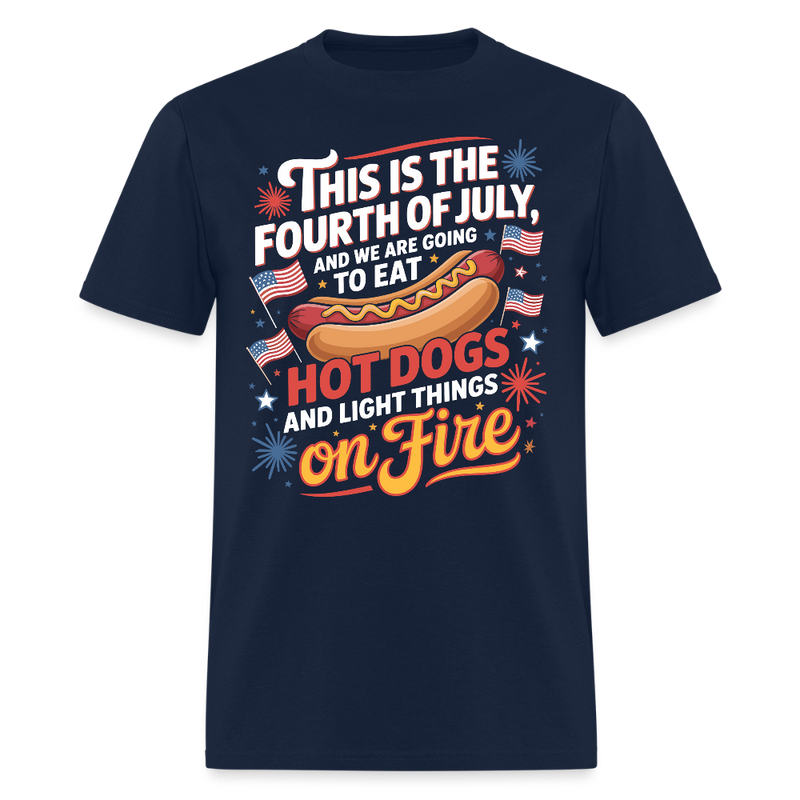 This Is The Fourth Of July And We Are Going To Eat Hot Dogs T Shirt - navy