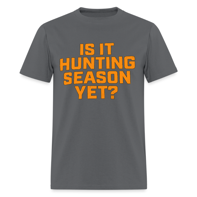 Is it Hunting Season Yet T Shirt - charcoal