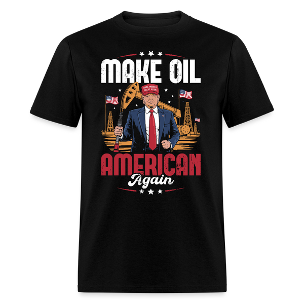 Make Oil American Again T Shirt - black