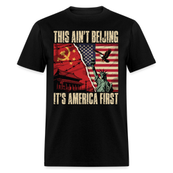 This Ain’t Beijing It’s America First T Shirt - black