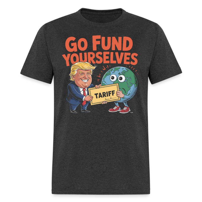 Go Fund Yourselves T Shirt - heather black