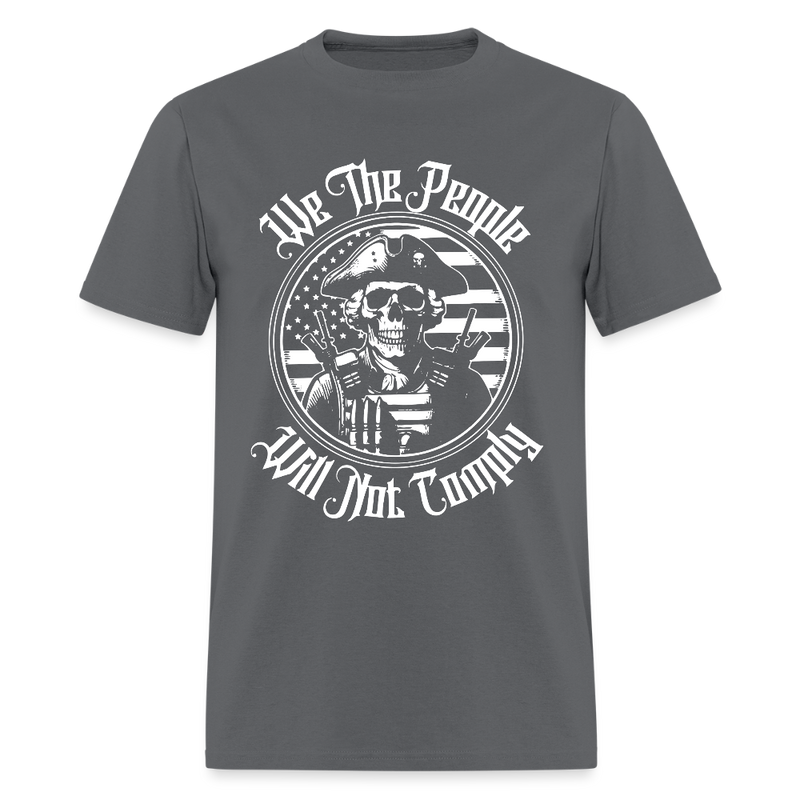 We The People Will Not Comply Skull T Shirt - charcoal