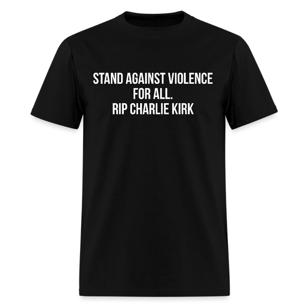 Stand Against Violence For All Rip Charlie Kirk T Shirt - black
