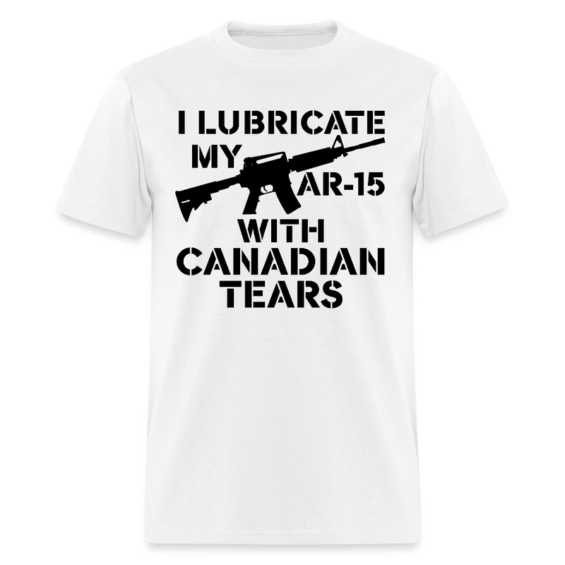 I Lubricate My AR-15 With Canadian Tears T Shirt - 2 - white
