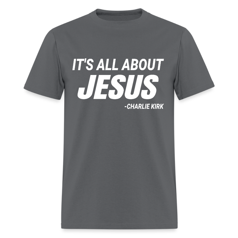 It's All About Jesus Charlie Kirk T Shirt - charcoal