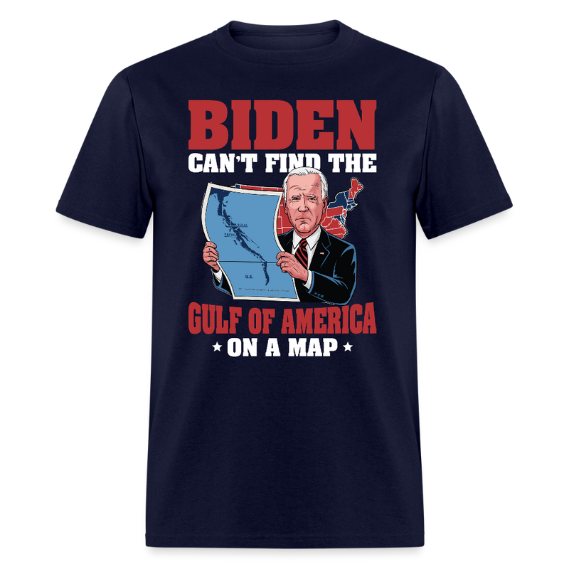 Biden Can’t Find the Gulf Of America on a Map T Shirt - navy