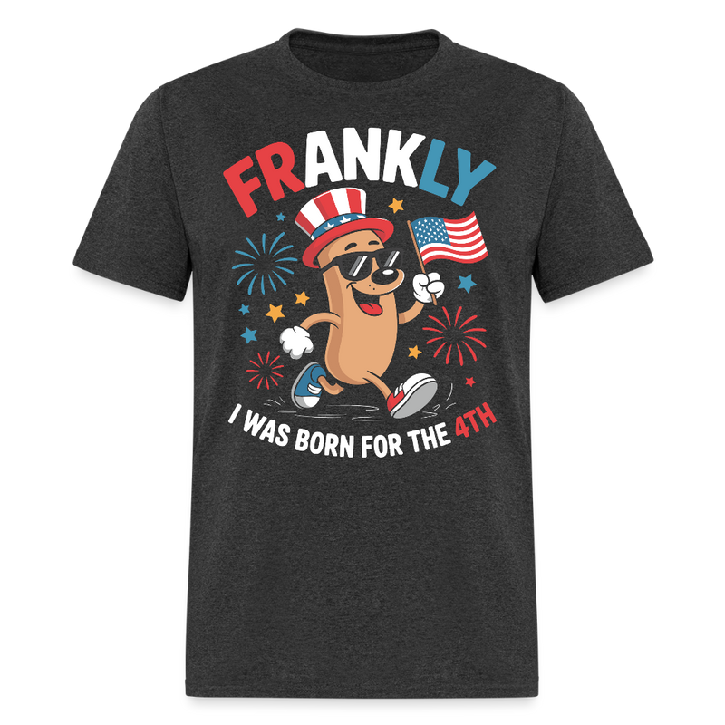 Frankly I Was Born For The 4th T Shirt - heather black