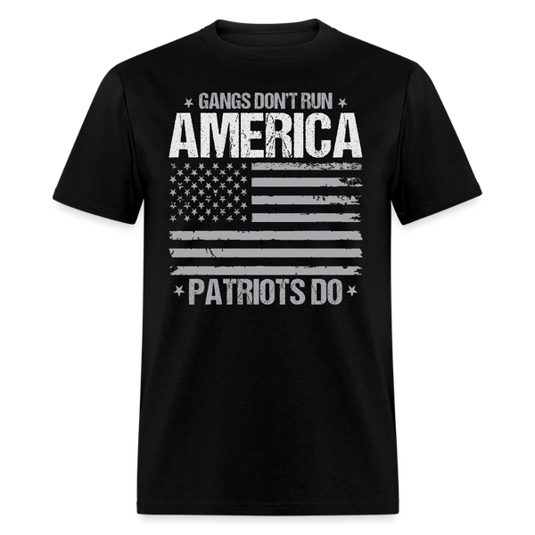 Gangs Don’t Run America – Patriots Do T Shirt - black