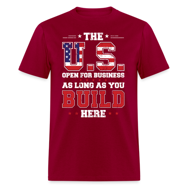 The US Is Open for Business - As Long As You Build Here T Shirt - dark red