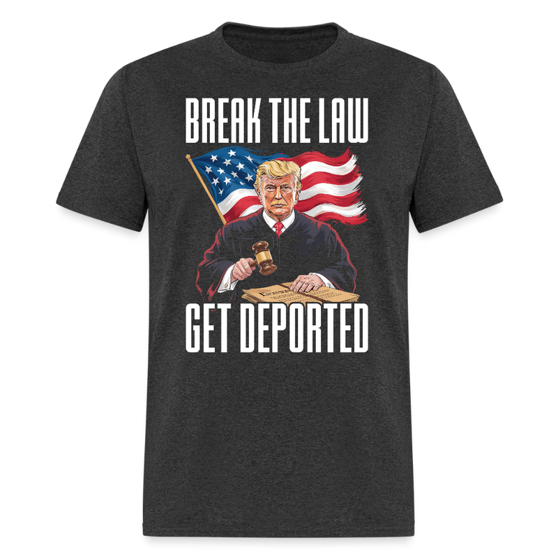 Break the Law Get Deported T Shirt - heather black