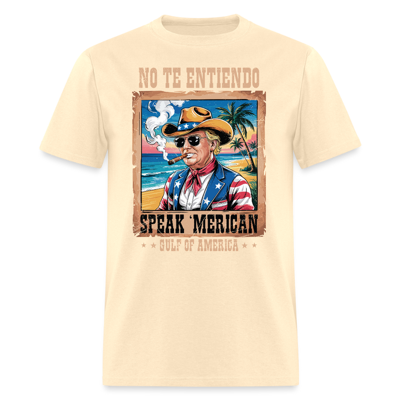 No Te Entiendo, Speak ‘Merican Gulf of America T Shirt - natural