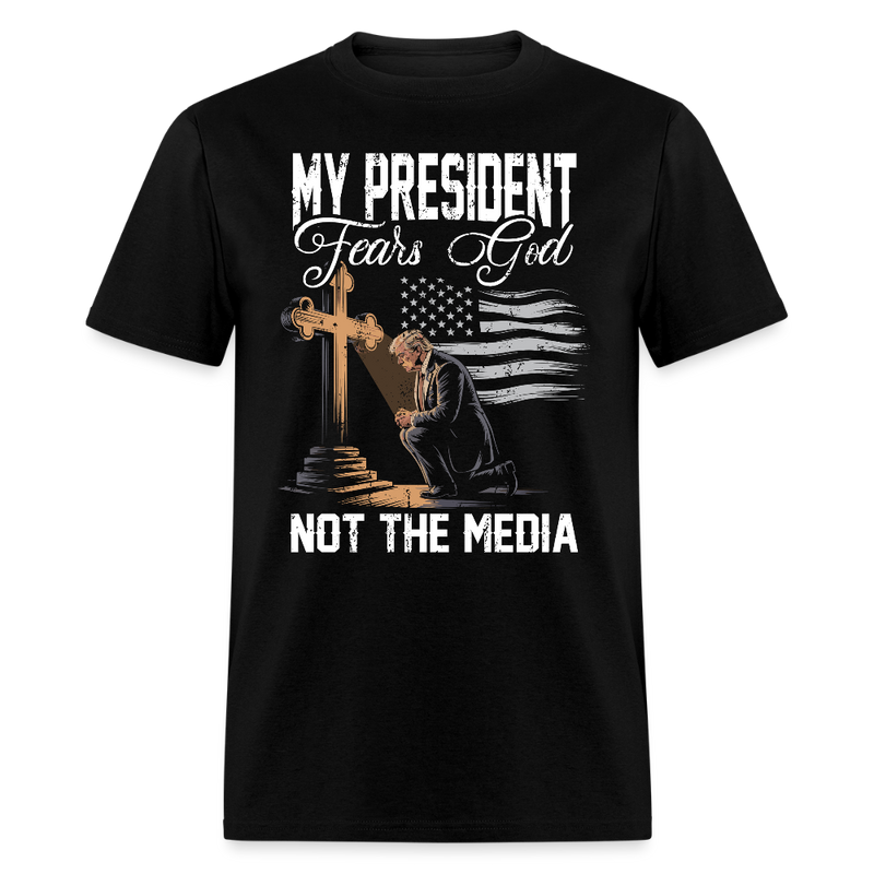 My President Fears God Not the Media T Shirt - black