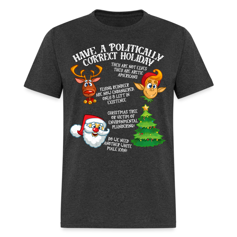 Have A Politically Correct Holiday T Shirt - heather black