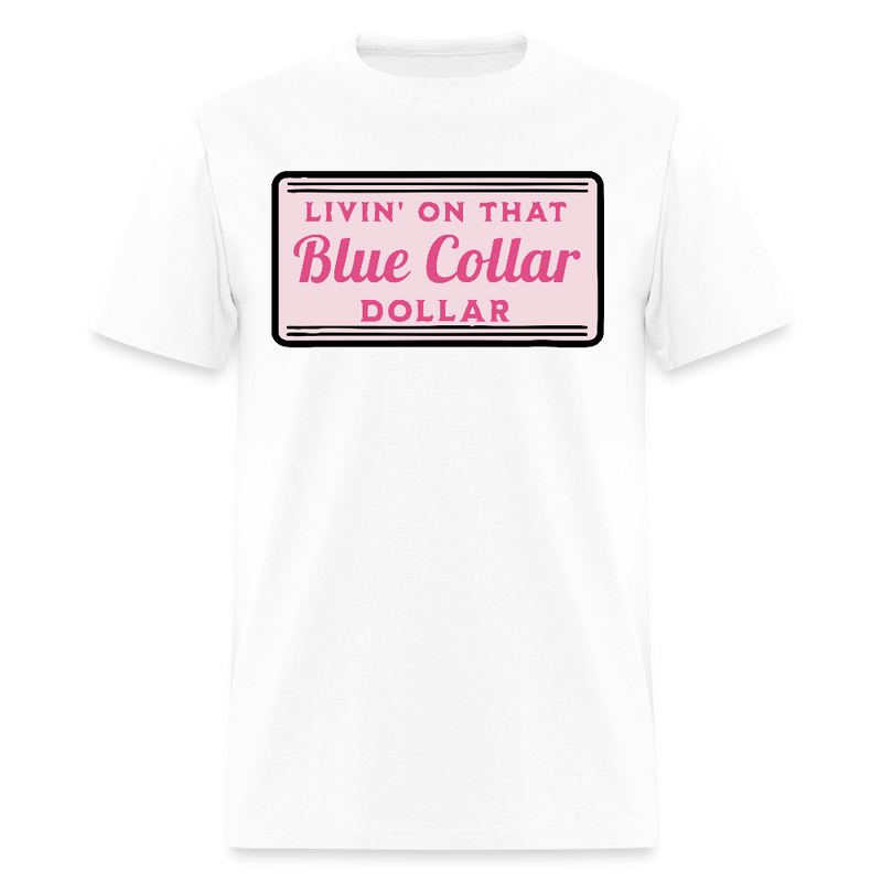 Livin' on That Blue Collar Dollar T Shirt - white