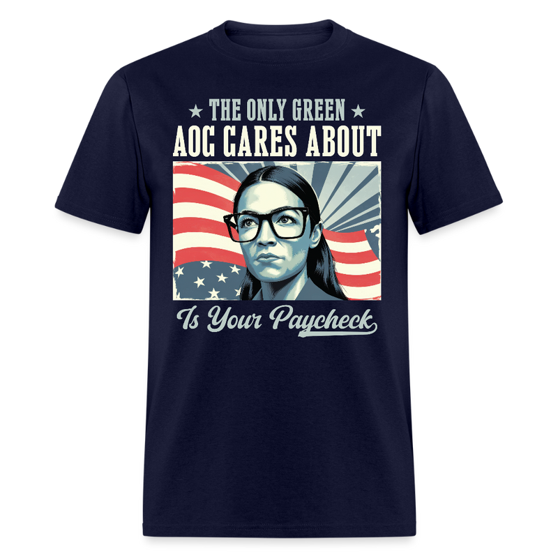 The Only Green AOC Cares About Is Your Paycheck T Shirt - navy