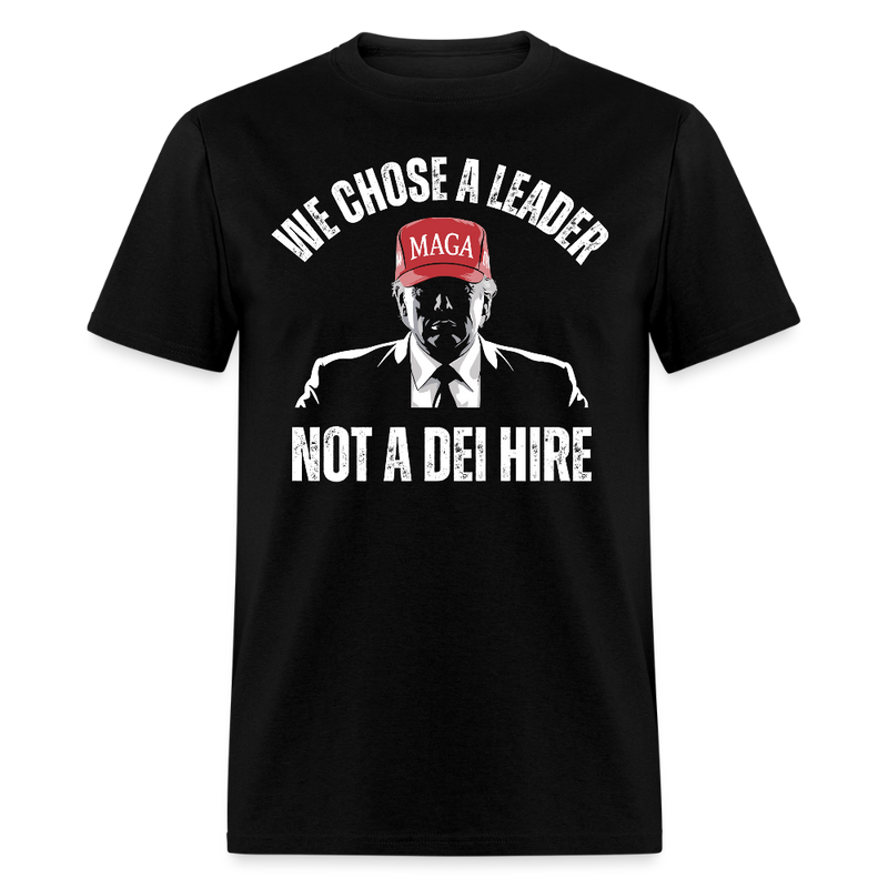 We Chose a Leader, Not a DEI Hire T Shirt - black