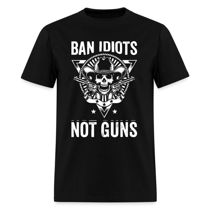 Ban Idiots Not Guns T Shirt - black