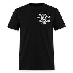 Nobody Cares What Your Pronouns T Shirt - black