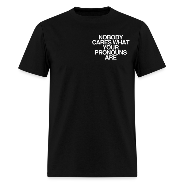 Nobody Cares What Your Pronouns T Shirt - black