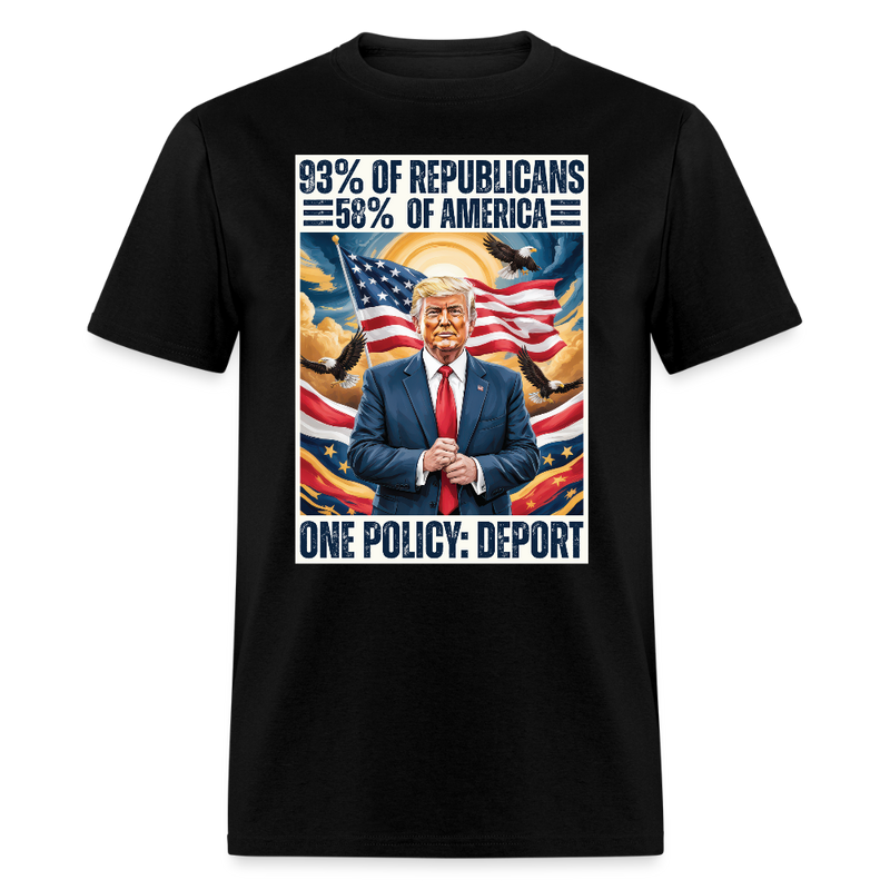 93% of Republicans 58% of America One Policy Deport T Shirt - black